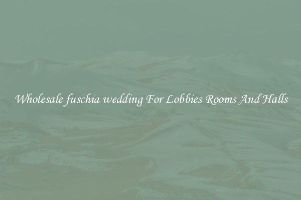 Wholesale fuschia wedding For Lobbies Rooms And Halls