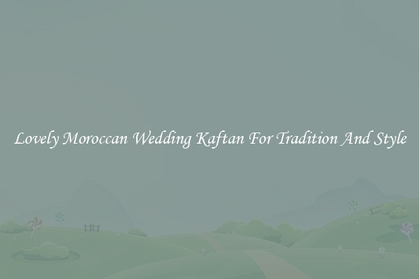 Lovely Moroccan Wedding Kaftan For Tradition And Style