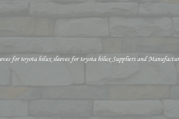 sleeves for toyota hilux sleeves for toyota hilux Suppliers and Manufacturers