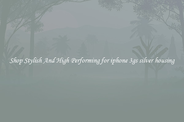 Shop Stylish And High Performing for iphone 3gs silver housing