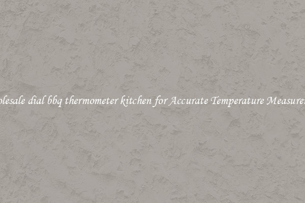 Wholesale dial bbq thermometer kitchen for Accurate Temperature Measurement