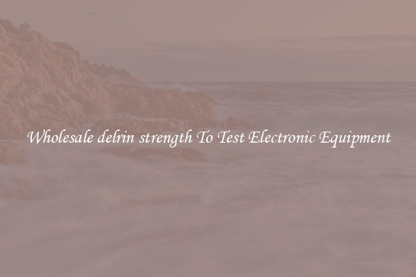 Wholesale delrin strength To Test Electronic Equipment