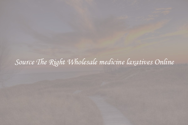 Source The Right Wholesale medicine laxatives Online