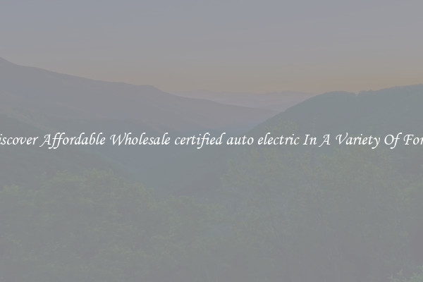 Discover Affordable Wholesale certified auto electric In A Variety Of Forms