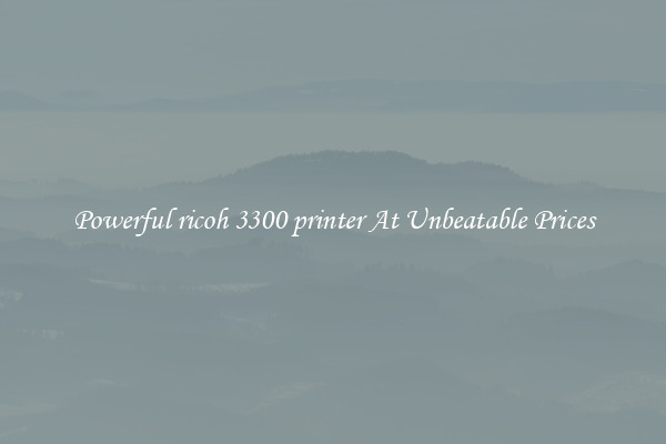 Powerful ricoh 3300 printer At Unbeatable Prices