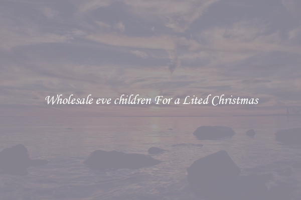 Wholesale eve children For a Lited Christmas