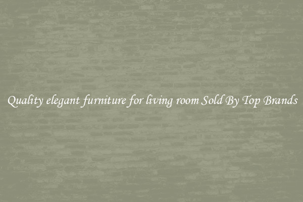 Quality elegant furniture for living room Sold By Top Brands