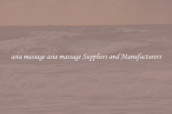 asia massage asia massage Suppliers and Manufacturers