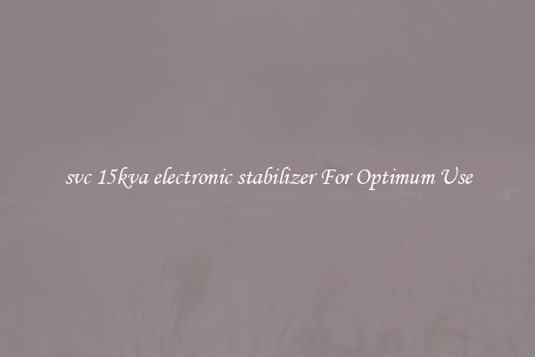 svc 15kva electronic stabilizer For Optimum Use