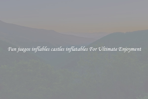 Fun juegos inflables castles inflatables For Ultimate Enjoyment