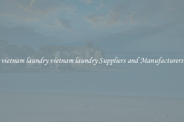 vietnam laundry vietnam laundry Suppliers and Manufacturers