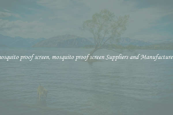 mosquito proof screen, mosquito proof screen Suppliers and Manufacturers