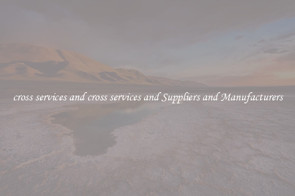cross services and cross services and Suppliers and Manufacturers