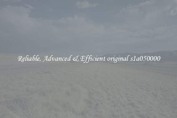Reliable, Advanced & Efficient original s1a050000