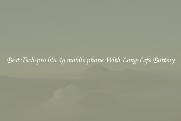 Best Tech-pro blu 4g mobile phone With Long-Life Battery