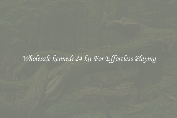 Wholesale kennedi 24 kit For Effortless Playing