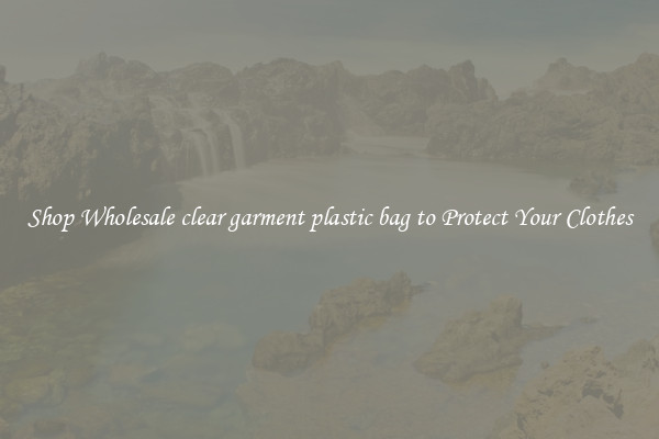 Shop Wholesale clear garment plastic bag to Protect Your Clothes