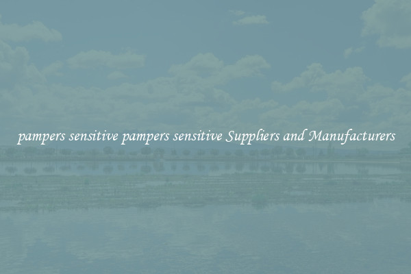 pampers sensitive pampers sensitive Suppliers and Manufacturers