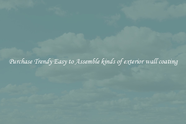 Purchase Trendy Easy to Assemble kinds of exterior wall coating