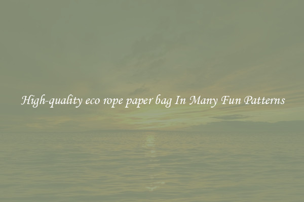 High-quality eco rope paper bag In Many Fun Patterns