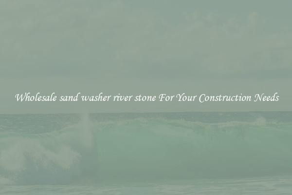 Wholesale sand washer river stone For Your Construction Needs