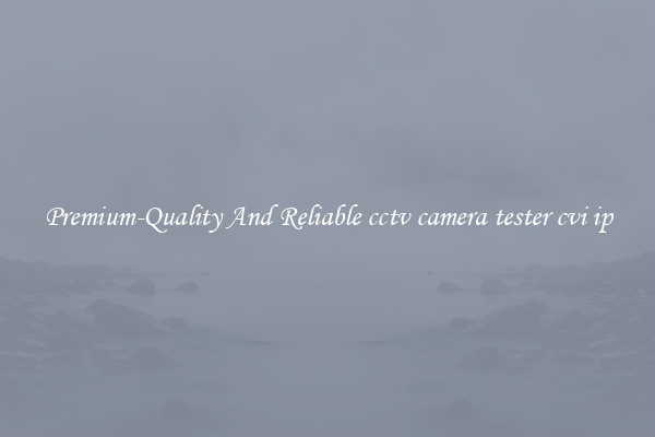 Premium-Quality And Reliable cctv camera tester cvi ip