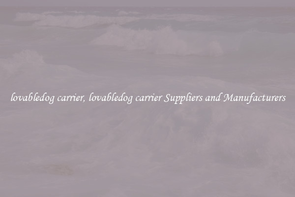 lovabledog carrier, lovabledog carrier Suppliers and Manufacturers