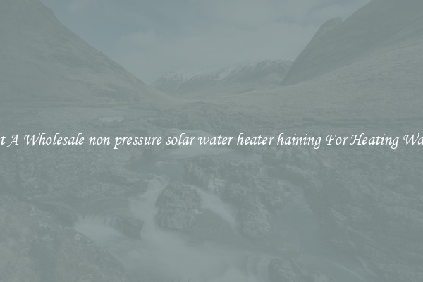 Get A Wholesale non pressure solar water heater haining For Heating Water