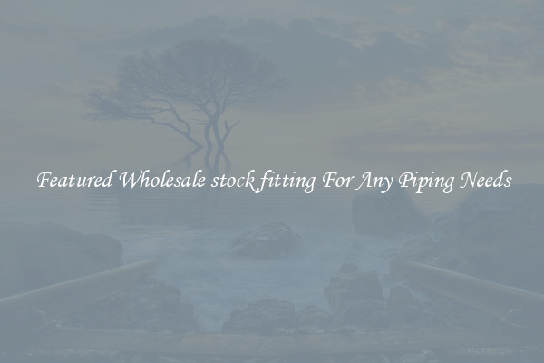 Featured Wholesale stock fitting For Any Piping Needs
