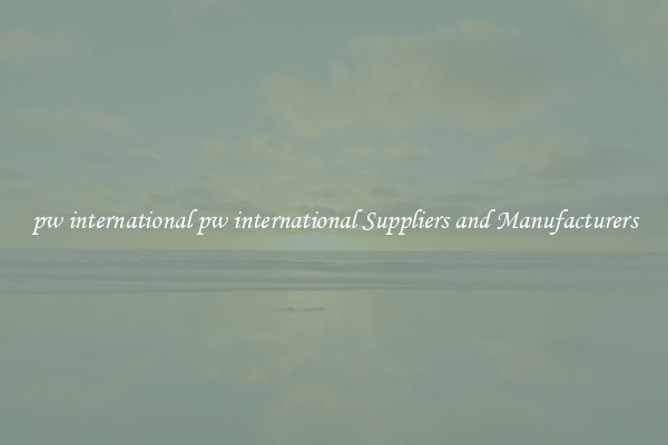 pw international pw international Suppliers and Manufacturers