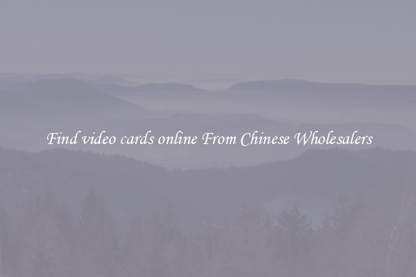 Find video cards online From Chinese Wholesalers