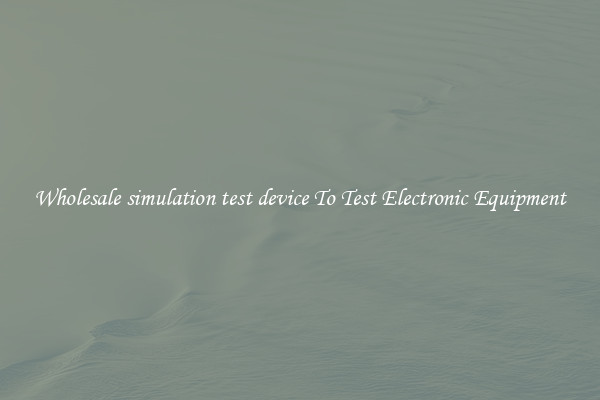 Wholesale simulation test device To Test Electronic Equipment