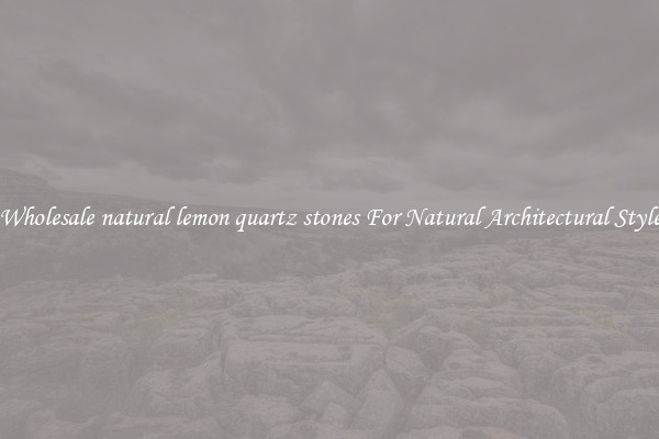 Wholesale natural lemon quartz stones For Natural Architectural Style